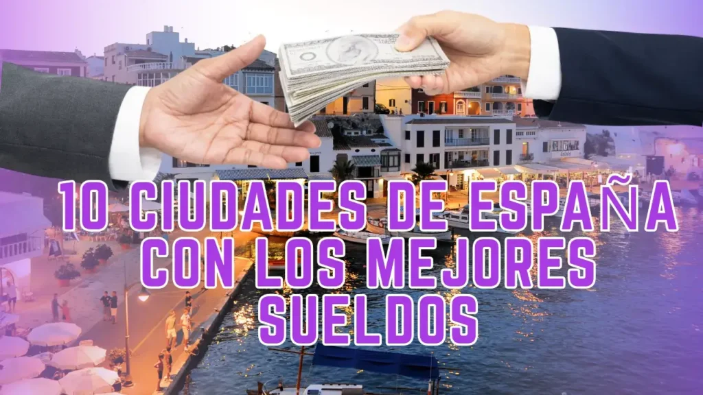 10 Ciudades de España con los Mejores Sueldos 10 Ciudades de España con los Mejores Sueldos