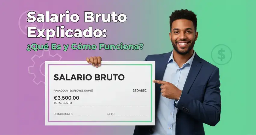 Salario Bruto Explicado ¿Qué Es y Cómo Funciona