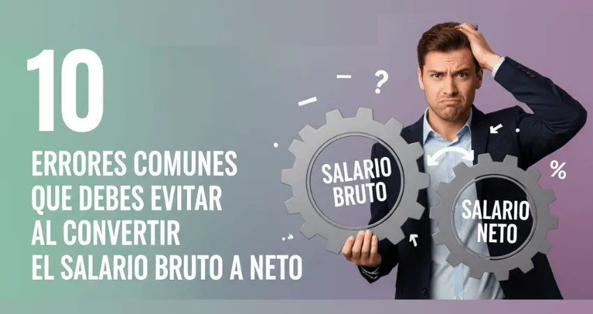 10 Errores Comunes que Debes Evitar al Convertir el Salario Bruto a Neto