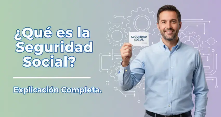 ¿Qué es la Seguridad Social? Explicación Completa
